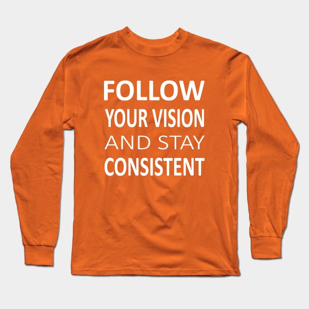 Follow your vision and stay Consistent | Prosperous Long Sleeve T-Shirt by FlyingWhale369